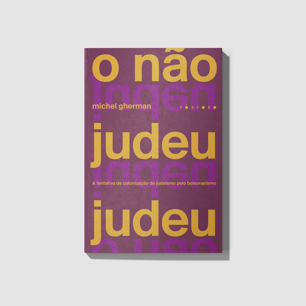 O não judeu judeu A Tentativa de Colonização do Judaísmo Pelo Bolsonarismo Michel Gherman